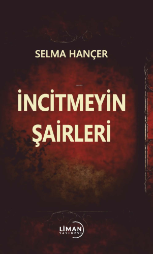 İncitmeyin Şairleri | Selma Hançer | Liman Yayınevi