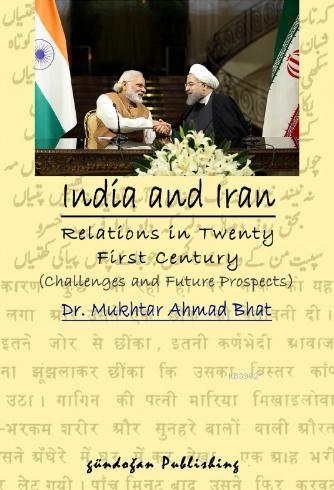 India and Iran Relations in Twenty First Century; Challenges and Futur