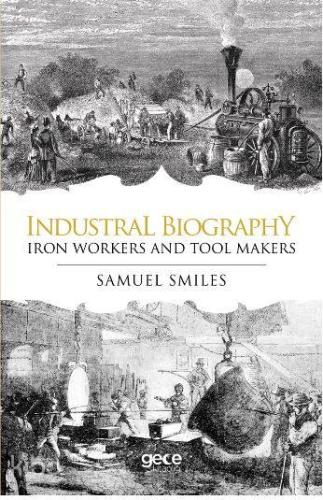 Industrial Biography - Iron Workers and Tool Makers | Samuel Smiles | 