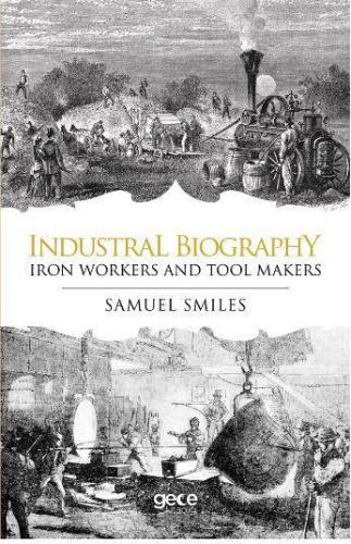 Industrial Biography - Iron Workers and Tool Makers | Samuel Smiles | 