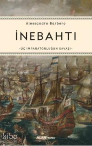 İnebahtı; Üç İmparatorluğun Savaşı | Alessandro Barbero | Alfa Basım Y