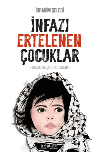 İnfazı Ertelenen Çocuklar;-Gazze'de Çocuk Olmak- | İbrahim Şelebî | İn