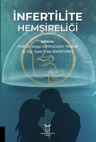 İnfertilite Hemşireliği | Duygu Vefikuluçay Yılmaz | Akademisyen Kitab