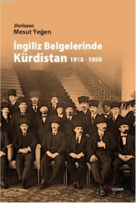 İngiliz Belgelerinde Kürdistan 1918 - 1958 | Mesut Yeğen | Dipnot Yayı