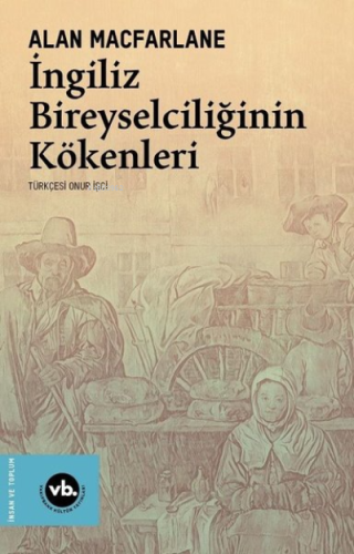 İngiliz Bireyselciliğinin Kökenleri | Alan Macfarlane | Vakıfbank Kült