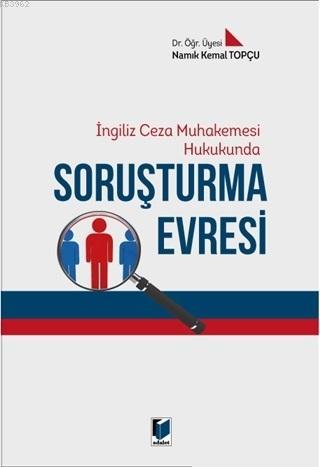 İngiliz Ceza Muhakemesi Hukukunda Soruşturma Evresi | Namık Kemal Topç