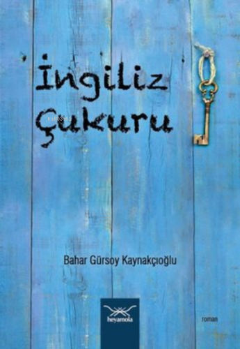 İngiliz Çukuru | Bahar Gürsoy Kaynakçıoğlu | Heyamola Yayınları