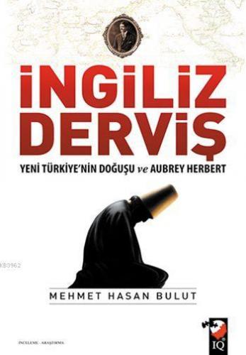 İngiliz Derviş; Yeni Türkiye'nin Doğuşu ve Aubrey Herbert | Mehmet Has