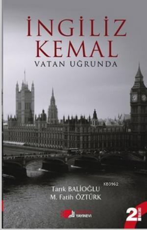 İngiliz Kemal; Vatan Uğrunda | Tarık Balioğlu | Berikan Yayınları