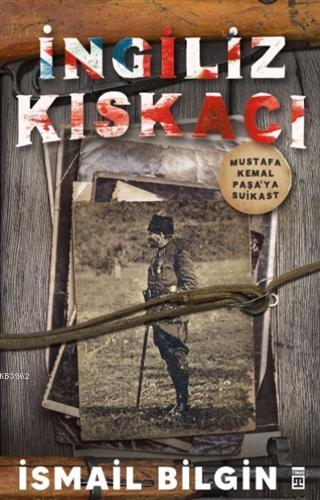 İngiliz Kıskacı; Mustafa Kemal Paşa'ya Suikast | İsmail Bilgin | Timaş