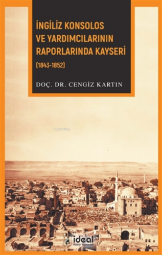 İngiliz Konsolos ve Yardımcılarının Raporlarında Kayseri (1843-1852) |