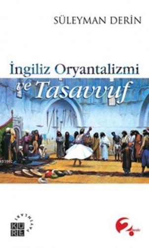 İngiliz Oryantalizmi ve Tasavvuf | Süleyman Derin | Küre Yayınları