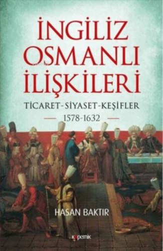 İngiliz-Osmanlı İlişkileri: 1578-1632 ;Ticaret-Siyaset-Keşifler | Hasa