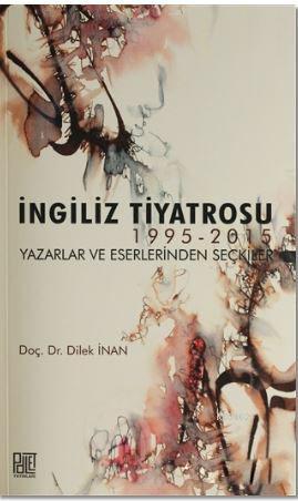 İngiliz Tiyatrosu; 1995-2015 Yazarlar ve Eserlerinden Seçkiler | Dilek