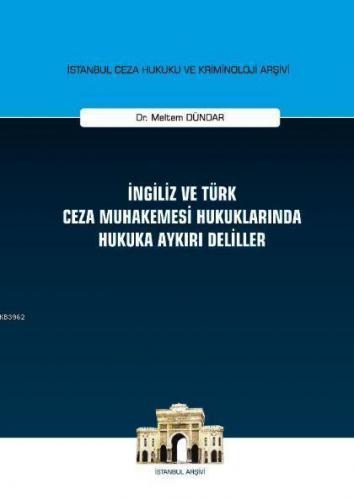 İngiliz ve Türk Ceza Muhakemesi Hukuklarında Hukuka Aykırı Deliller; İ