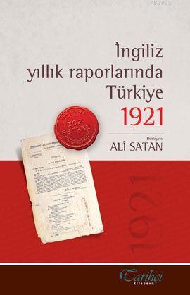 İngiliz Yıllık Raporlarında Türkiye 1921 | Ali Satan | Tarihçi Kitabev