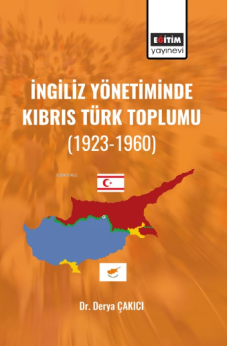 İngiliz Yönetiminde Kıbrıs Türk Toplumu;(1923-1960) | Derya Çakıcı | E