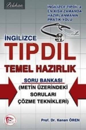 İngilizce Tıpdil Temel Hazırlık Soru Bankası | Kenan Ören | Pelikan Ya