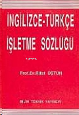 İngilizce-Türkçe İşletme Sözlüğü | Rıfat Üstün | Bilim Teknik Yayınevi