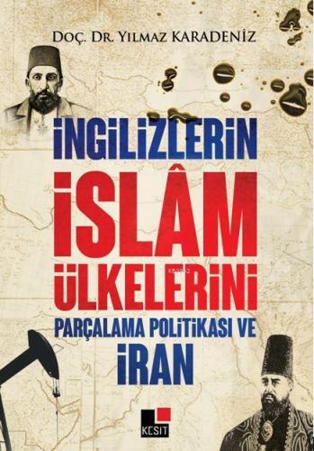 İngilizlerin İslam Ülkelerini Parçalama Politikası Ve İran | Yılmaz Ka