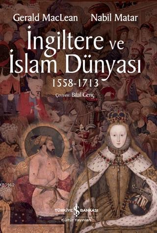 İngiltere ve İslam Dünyası 1558 - 1713; Britain and the Islamic World 