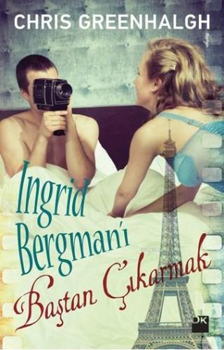 Ingrid Bergman'ı Baştan Çıkarmak | Chris Greenhalgh | Doğan Kitap