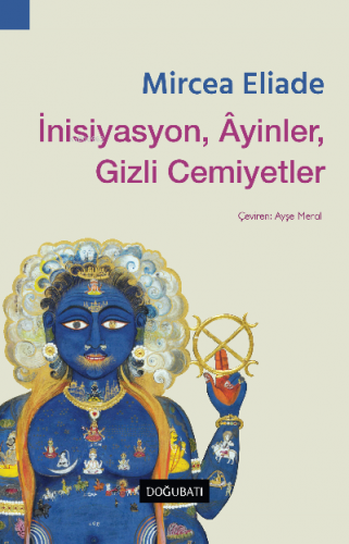 İnisiyasyon, Âyinler, Gizli Cemiyetler | Mircea Eliade | Doğu Batı Yay