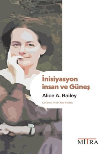 İnisiyasyon: İnsan ve Güneş | Alice A. Bailey | Mitra Yayınları