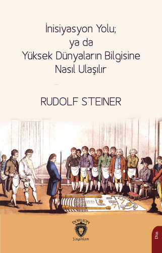 İnisiyasyon Yolu; ya da Yüksek Dünyaların Bilgisine Nasıl Ulaşılır | R