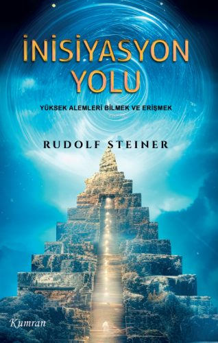 İnisiyasyon Yolu;Yüksek Alemleri Bilmek ve Erişmek | Rudolf Steiner | 