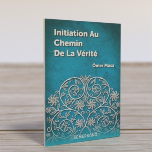 Initiaoion Au Chemin De La Verite | Ömer Musa | Semerkand Yayınları