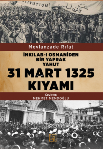 İnkılab-I Osmaniden Bir Yaprak Yahut 31 Mart 1325 Kıyamı | Mevlanzade 