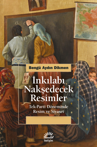 İnkılabı Nakşedecek Resimler;Tek-Parti Döneminde Resim ve Siyaset | Be