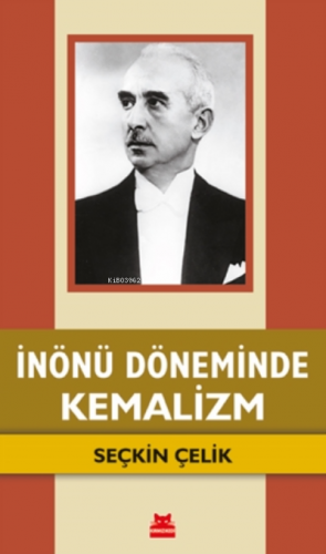 İnönü Döneminde Kemalizm | Seçkin Çelik | Kırmızıkedi Yayınevi