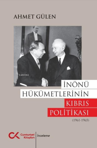 İnönü Hükümetlerinin Kıbrıs Politikası (1961 - 1965) | Ahmet Gülen | C