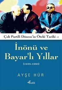 İnönü ve Bayarlı Yıllar; Çok Partili Dönem'in Öteki Tarihi 1 (1938-196