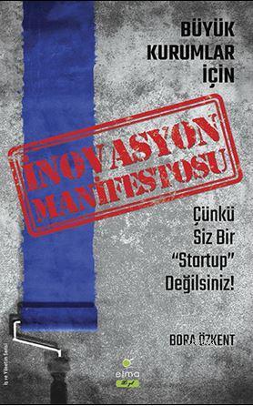 İnovasyon Manifestosu - Büyük Kurumlar İçin; Çünkü Siz Bir | Bora Özke