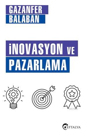 İnovasyon Ve Pazarlama | Gazanfer Balaban | Eftalya Kitap