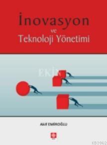 İnovasyon ve Teknoloji Yönetimi - Akif Emiroğlu | Akif Emiroğlu | Ekin