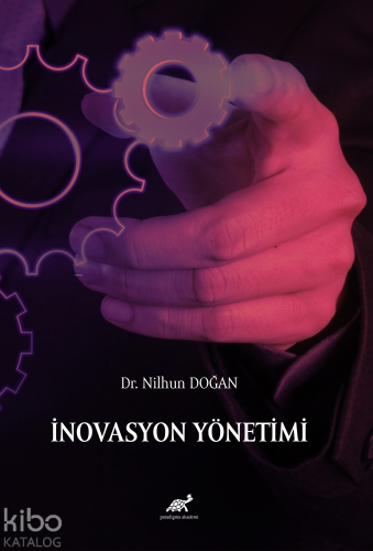 İnovasyon Yönetimi | Nilhun Doğan | Paradigma Akademi Yayınları