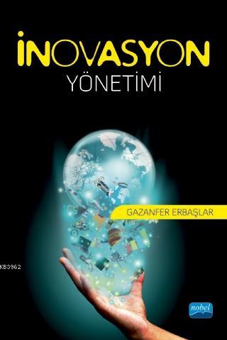 İnovasyon Yönetimi | Gazanfer Erbaşlar | Nobel Akademik Yayıncılık