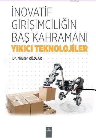 İnovatif Girişimciliğin Baş Kahramanı Yıkıcı Teknolojiler | Nilüfer Rü