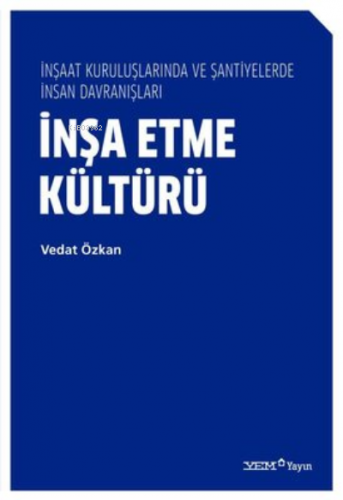 İnşa Etme Kültürü - İnşaat Kuruluşlarında ve Şantiyelerde İnsan Davran