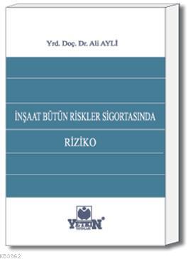 İnşaat Bütün Riskler Sigortasında Riziko | Ali Ayli | Yetkin Yayınlar