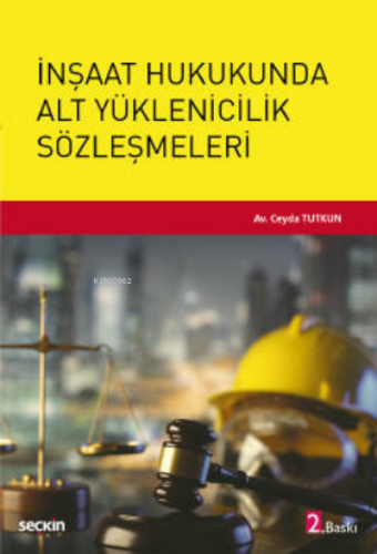 İnşaat Hukukunda Alt Yüklenicilik Sözleşmeleri | Ceyda Tutkun | Seçkin