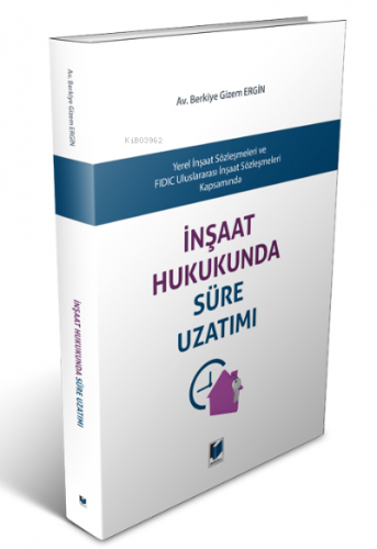 İnşaat Hukukunda Süre Uzatımı | Berkiye Gizem Ergin | Adalet Yayınevi