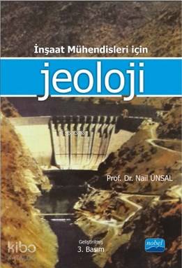 İnşaat Mühendisleri İçin Jeoloji | Nail Ünsal | Nobel Akademik Yayıncı