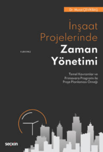 İnşaat Projelerinde Zaman Yönetimi | Murat Çevikbaş | Seçkin Yayıncılı