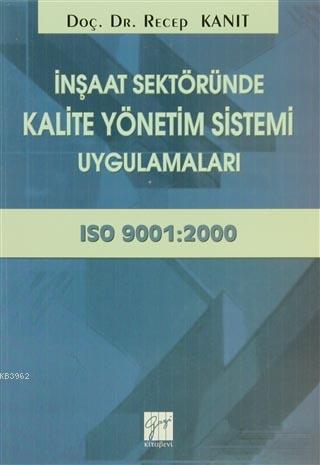 İnşaat Sektöründe Kalite Yönetim Sistemi Uygulamaları; ISO 9001:2000 |