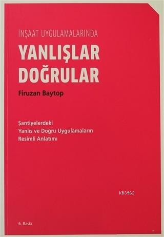 İnşaat Uygulamalarında Yanlışlar Doğrular; Şantiyelerdeki Yanlış ve Do